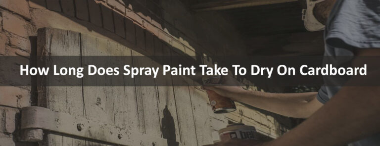 How Long Does Spray Paint Take To Dry On Cardboard