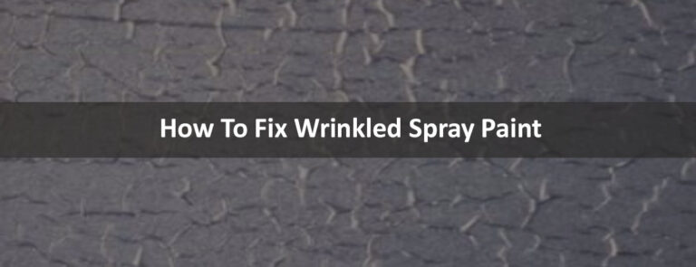 How To Fix Wrinkled Spray Paint