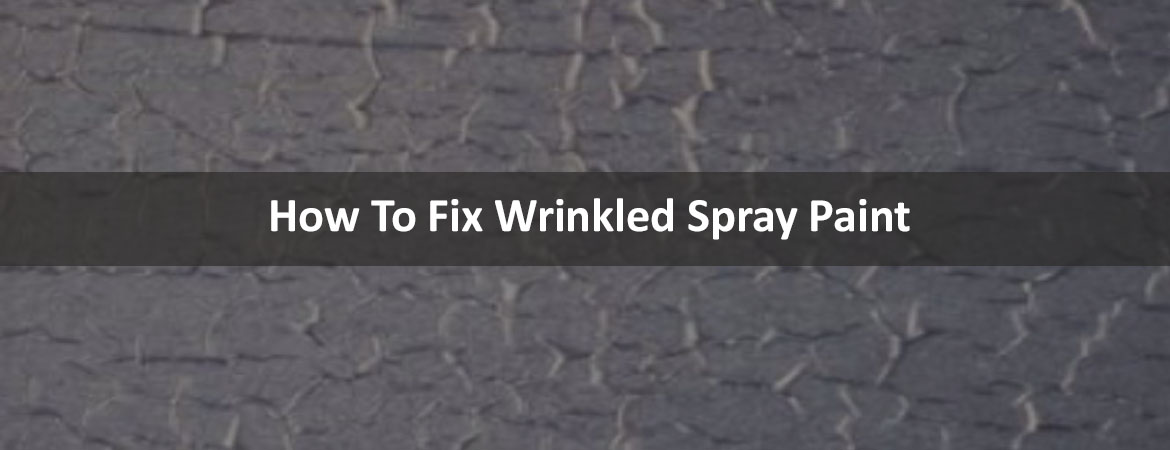 How To Fix Wrinkled Spray Paint