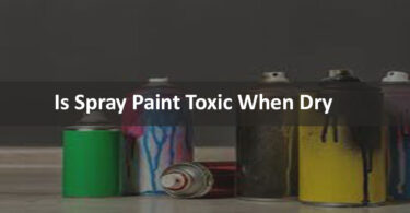 Is Spray Paint Toxic When Dry