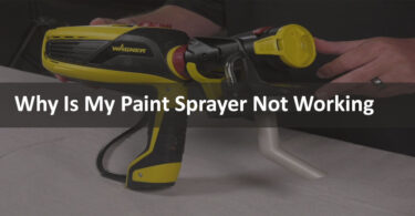 Why Is My Paint Sprayer Not Working